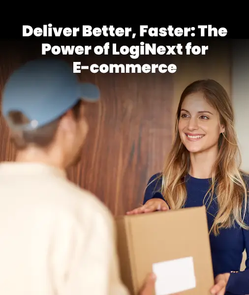 Turn Every Order Into a Win with LogiNext’s E-commerce Delivery Software